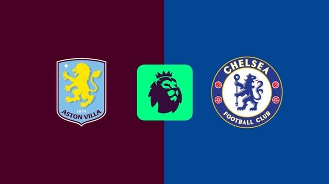 Nhận định bóng đá Aston Villa vs Chelsea, 0h30 ngày 23/02 – Premier League 